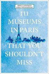 111 Museums in Paris That You Shouldn't Miss | Anne Carminati ; James Wesolowski | 9783740810474