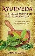Ayurveda - The Eternal Source of Youth and Beauty | Anand Gupta | 