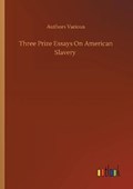 Three Prize Essays On American Slavery | Authors Various | 