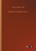 Matthew Calbraith Perry | William Elliot Griffis | 