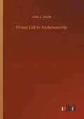 Prison Life in Andersonville | JohnL Maile | 