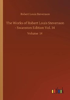 The Works of Robert Louis Stevenson - Swanston Edition Vol. 14