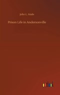 Prison Life in Andersonville | JohnL Maile | 