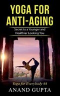 Yoga for Anti-Aging | Anand Gupta | 