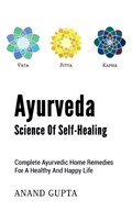 Ayurveda - Science of Self-Healing | Anand Gupta | 