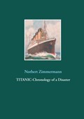 Titanic-Chronology of a Disaster | Norbert Zimmermann | 