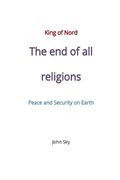 King of Nord, The end of all religions, Peace and Security on Earth | Sky John Sky | 