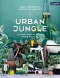 Urban Jungle: Living and Styling with Plants | Igor Josifovic ; Judith De Graaff | 