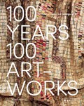 100 Years, 100 Artworks: A History of Modern and Contemporary Art | Agnes Berecz | 