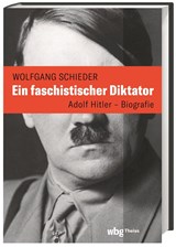 Ein faschistischer Diktator. Adolf Hitler - Biografie | Wolfgang Schieder | 9783806245691