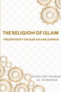 The Religion of Islam Presented by the Quran and Sunnah | Fahd Ibn Hamad Al-Mubarak | 