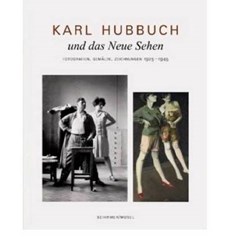 Karl Hubbuch und das Neue Sehen. Photographien, Gemälde, Zeichnungen