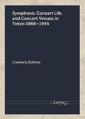 Symphonic Concert Life and Concert Venues in Tokyo 1868â??1945 | Clemens Büttner | 
