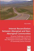 Interest Reconciliation between Aborginal and Non-Aboriginal Communities - Pervasive Challenges to Interest Reconciliation between Aboriginal and Non-Aboriginal Communities in the Area of Community Service Provision | Diana Groffen | 