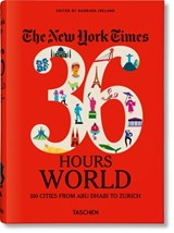 The New York Times 36 Hours. World. 150 Cities from Abu Dhabi to Zurich | Barbara Ireland | 9783836575331