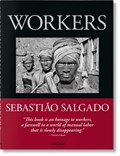 Sebastiao Salgado. Workers. An Archaeology of the Industrial Age | Lelia Wanick Salgado | 