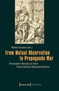 From Mutual Observation to Propaganda War – Premodern Revolts in Their Transnational Representations | Malte Griesse | 