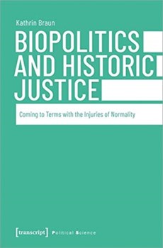 Biopolitics and Historic Justice – Coming to Terms with the Injuries of Normality