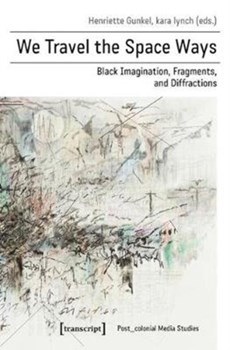 We Travel the Space Ways – Black Imagination, Fragments, and Diffractions