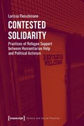 Contested Solidarity – Practices of Refugee Support between Humanitarian Help and Political Activism | Larissa Fleischmann | 