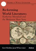 Re-forming World Literature - Katherine Mansfield and the Modernist Short Story | Gerri Kimber ; Janet Wilson | 