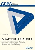 A Fateful Triangle - Essays on Contemporary Russian, German, and Polish History | Leonid Luks | 