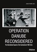 Operation Danube Reconsidered – The International Aspects of the Czechoslovak 1968 Crisis | Jakub Drabik ; Peter Bielik | 