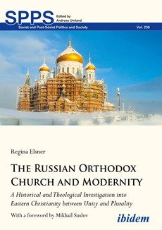 The Russian Orthodox Church and Modernity - A Historical and Theological Investigation into Eastern Christianity between Unity and Plurality