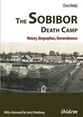 The Sobibor Death Camp: History, Biographies, Remembrance | Chris Webb | 