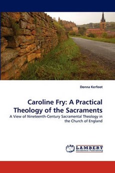 Caroline Fry:  A Practical Theology of the Sacraments