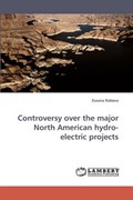 Controversy over the major North American hydro-electric projects | Zuzana Rabova | 