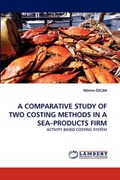 A COMPARATIVE STUDY OF TWO COSTING METHODS IN A SEA-PRODUCTS FIRM | Mümin Özcan | 