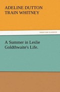 A Summer in Leslie Goldthwaite's Life. | Adeline Dutton Train Whitney | 