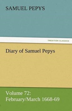 Diary of Samuel Pepys - Volume 72: February/March 1668-69