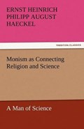 Monism as Connecting Religion and Science A Man of Science | Ernst Heinrich Philipp August Haeckel | 