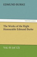 The Works of the Right Honourable Edmund Burke, Vol. 01 (of 12) | Edmund Burke | 
