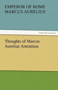 Thoughts of Marcus Aurelius Antoninus | Emperor of Rome Marcus Aurelius | 