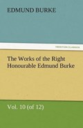 The Works of the Right Honourable Edmund Burke, Vol. 10 (of 12) | Edmund Burke | 