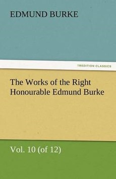 The Works of the Right Honourable Edmund Burke, Vol. 10 (of 12)