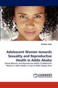 Adolescent Women towards Sexuality and Reproductive Health in Addis Ababa | Asheber Geda | 