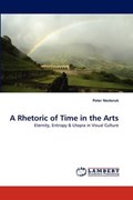 A Rhetoric of Time in the Arts | Peter Nesteruk | 