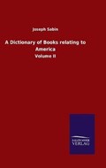 A Dictionary of Books relating to America | Joseph Sabin | 