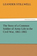 The Story of a Common Soldier of Army Life in the Civil War, 1861-1865 | Leander Stillwell | 