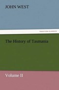 The History of Tasmania , Volume II | John West | 