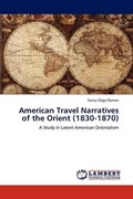 American Travel Narratives of the Orient (1830-1870) | Cansu Özge Özmen | 