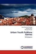 Urban Youth Folklore Genres | Kimongo David Mwangi ; Mwai Wangari ; Mungai Mbugua | 