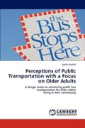 Perceptions of Public Transportation with a Focus on Older Adults | Joelle Atallah | 