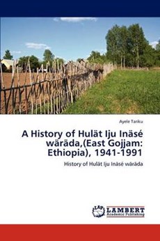 A History of Hulät Iju Inäsé wäräda,(East Gojjam: Ethiopia), 1941-1991