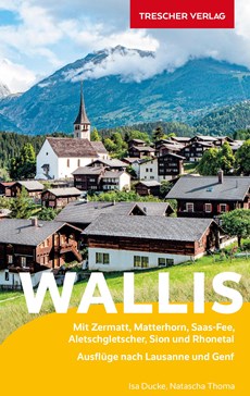 Reisgids Wallis - Mit Zermatt, Matterhorn, Saas-Fee, Aletschgletscher, Sion und Rhonetal / Zwitserland