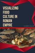Visualizing Food Culture in Roman Empire | Elisabeth Collier | 